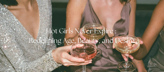 Hot Girls Never Expire : Redefining Age, Beauty, and Desire